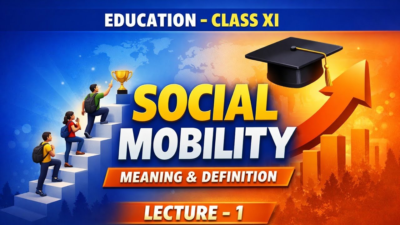 SOCIAL MOBILITY | MEANING & DEFINITION | EDUCATION CLASS XI | LECTURE-1