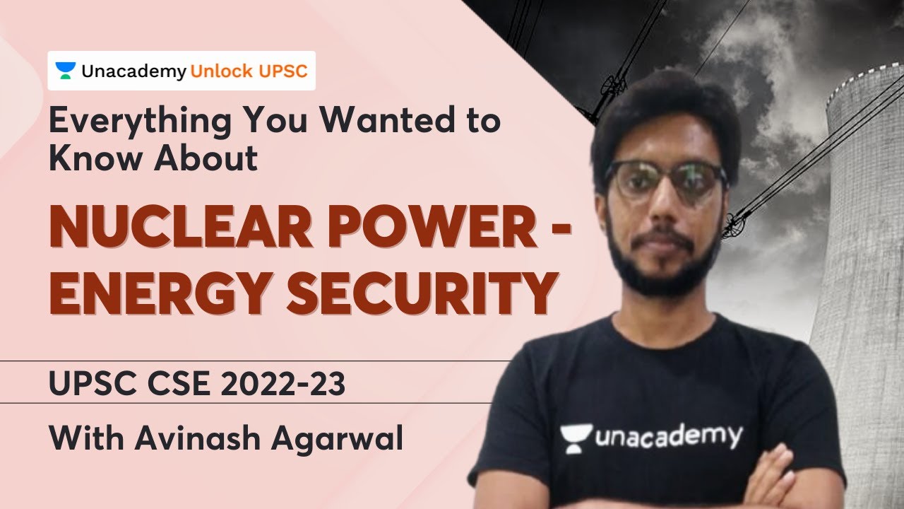 Everything You Wanted To Know About Nuclear Power - Energy Security | UPSC CSE 2022-23 | By Avinash