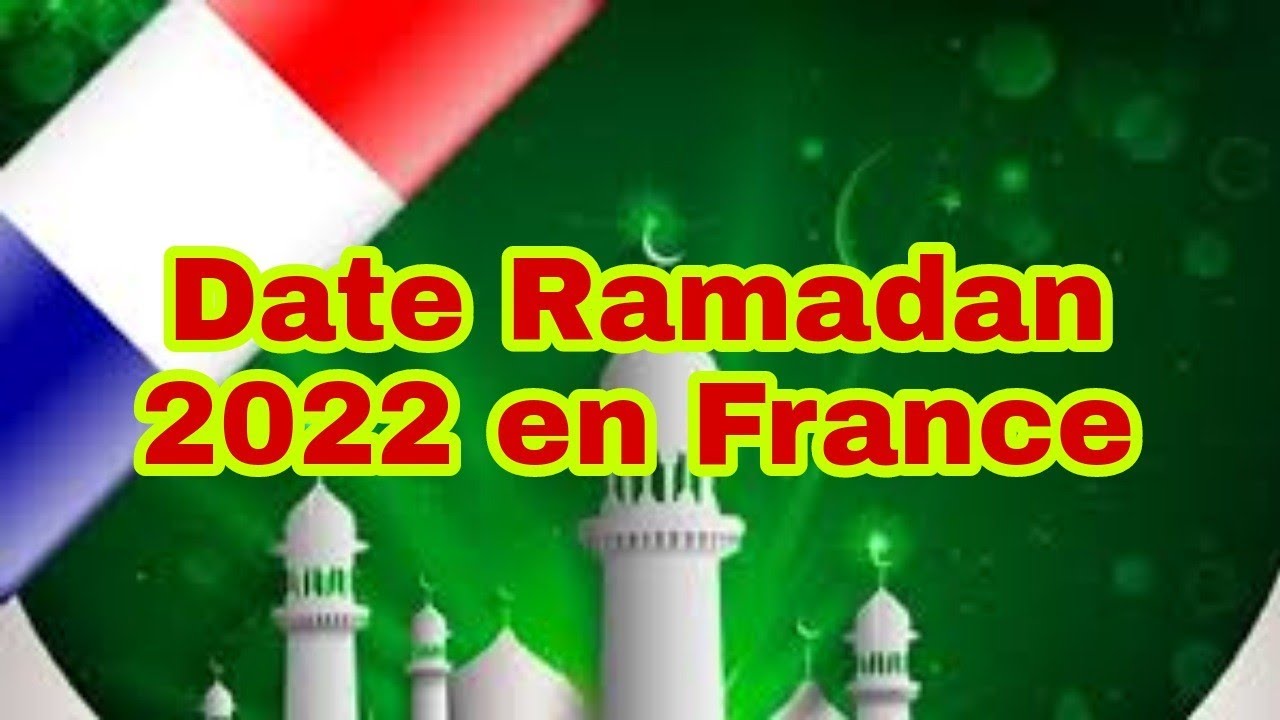 Date de d&eacute;but du ramadan 2022 en France