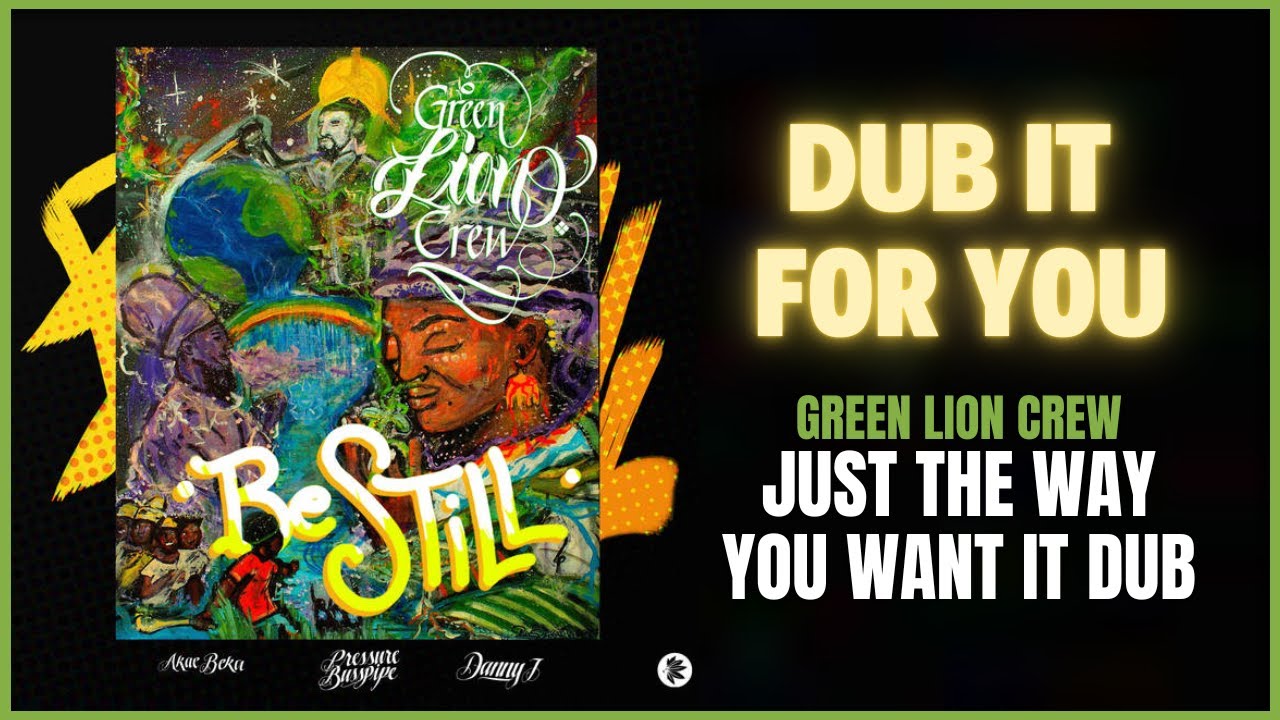 Green Lion Crew - Dub it For You (Just the Way You Want it Dub)