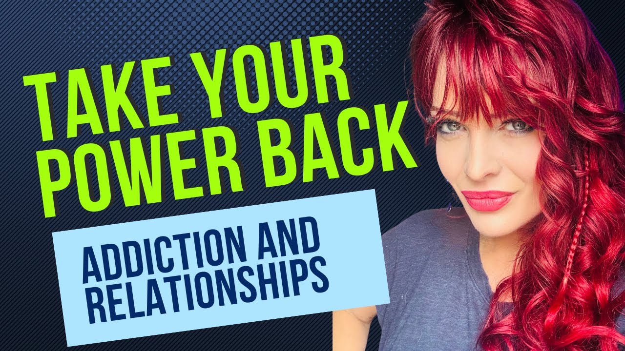 Addiction and Relationships take your power back in 2025 