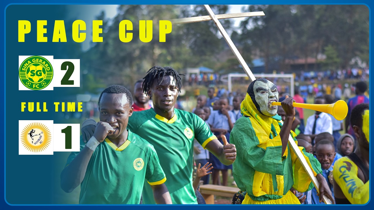 AMATEKA MASHYA MURI PEACE CUP! SINA GERARD FC ITSINZE SUNRISE FC IBITEGO 2-1 😳🏆