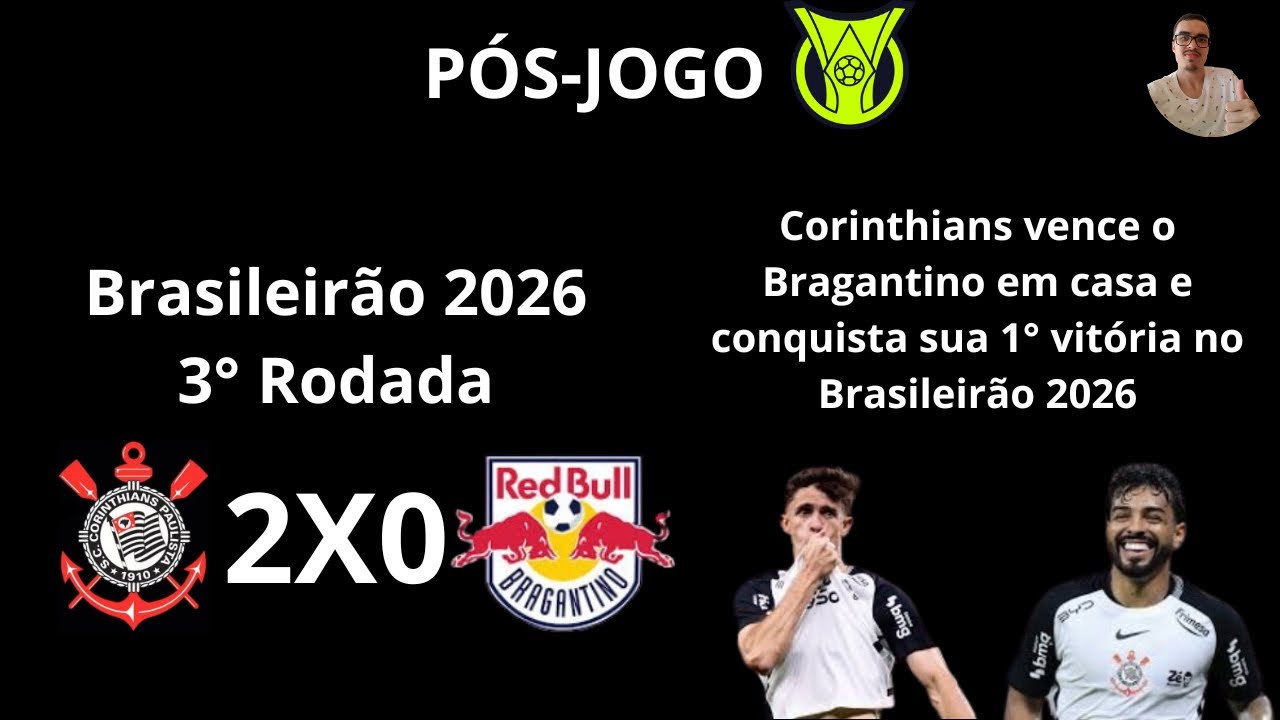 PÓS-JOGO: Corinthians 2X0 Red Bull Bragantino (Brasileirão 2026 - 3ª Rodada)