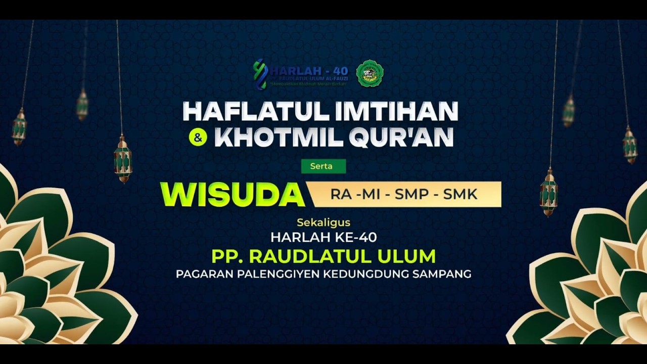 HAFLATUL IMTIHAN DAN WISUDA RA MI SMP SMK SEKALIGUS HARLAH KE 40 PP. RAUDLATUL ULUM