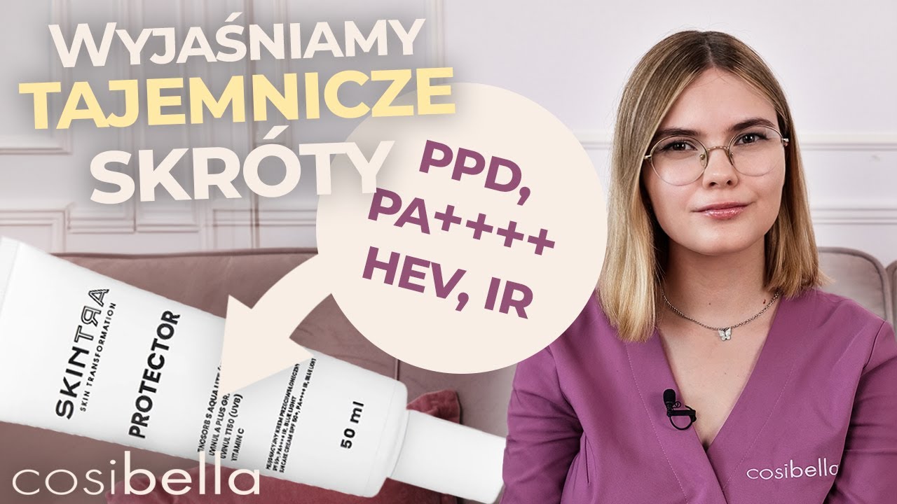 Kremy SPF - co oznaczają skróty PPD, PA++++, HEV, IR? Jaki krem z filtrem wybrać? | Cosibella