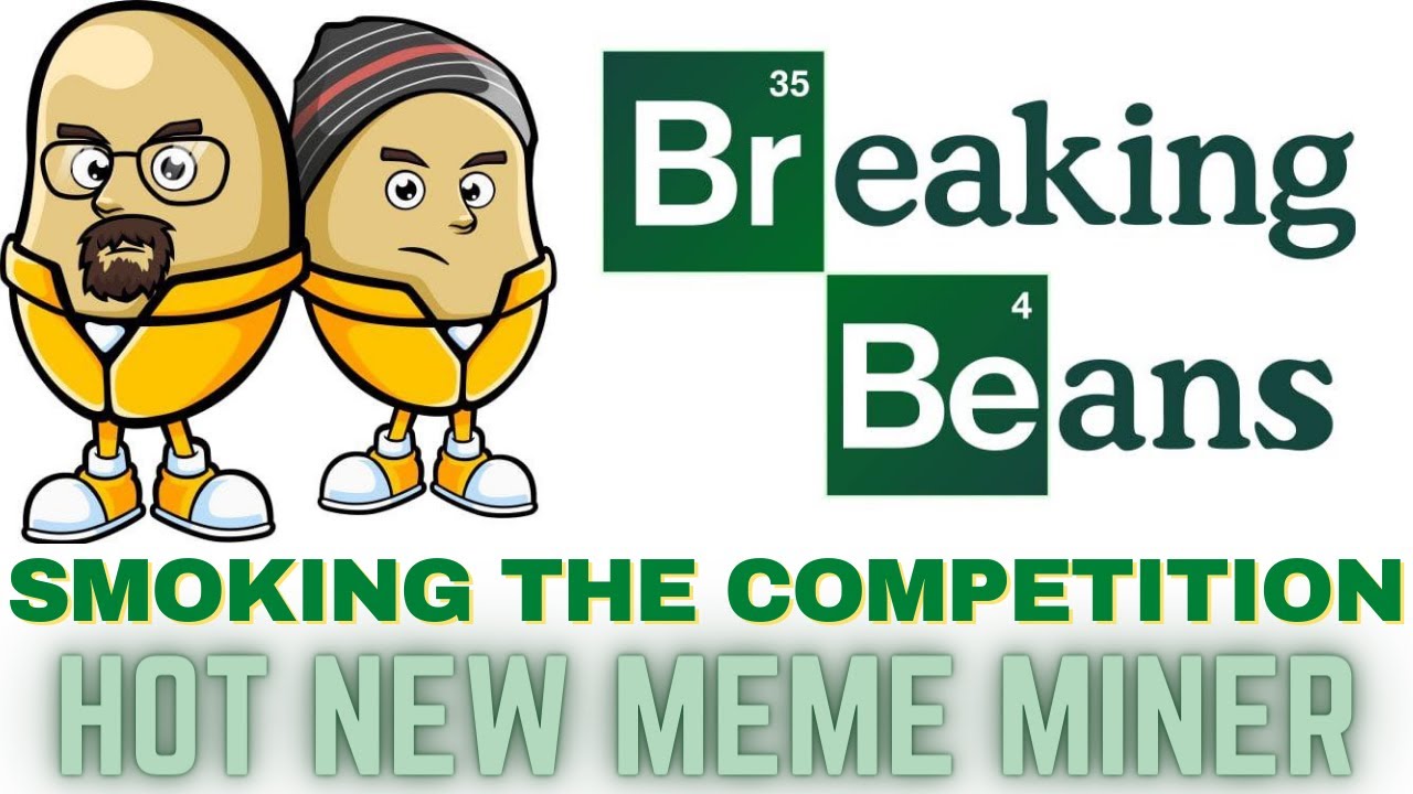 BREAKING BAD MEME MINER / BREAKING BEANS WILL SMOKE THE COMPETITION / HAZE AUDIT