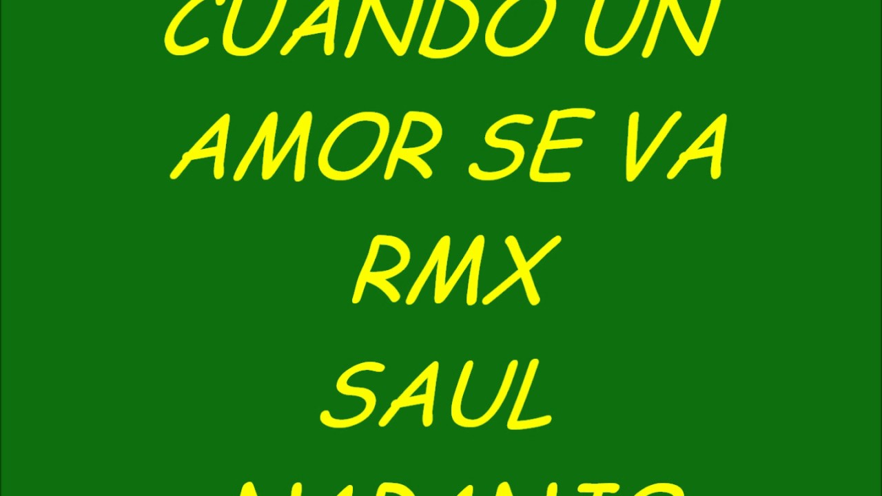 CUANDO UN AMOR SE VA RMX SAUL NARANJO