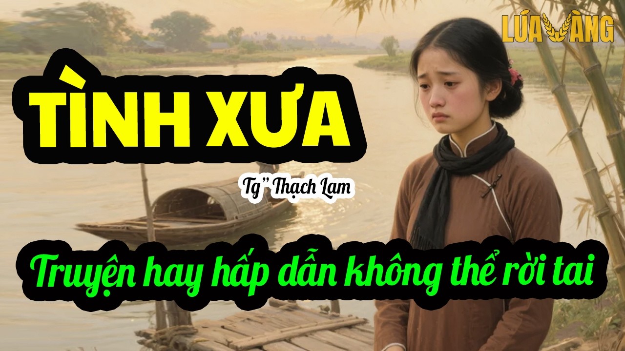 Truyện Ngắn Đặc Sắc Của Thạch Lam – Tình Xưa – Đọc Truyện Đêm Khuya Lúa Vàng