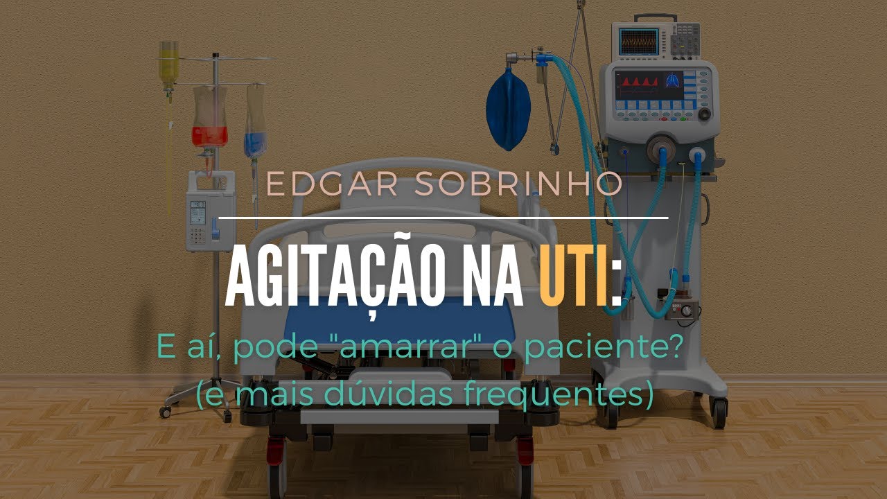 Agitação na UTI: Causa, Contenção Física, Estresse do Cuidador e Mais - Perguntas e Respostas