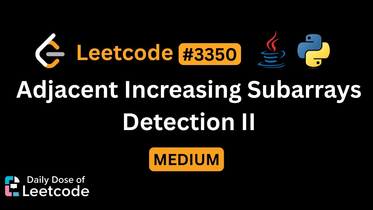 LeetCode Daily 3350 | Adjacent Increasing Subarrays Detection II | Medium | Solution Walkthrough