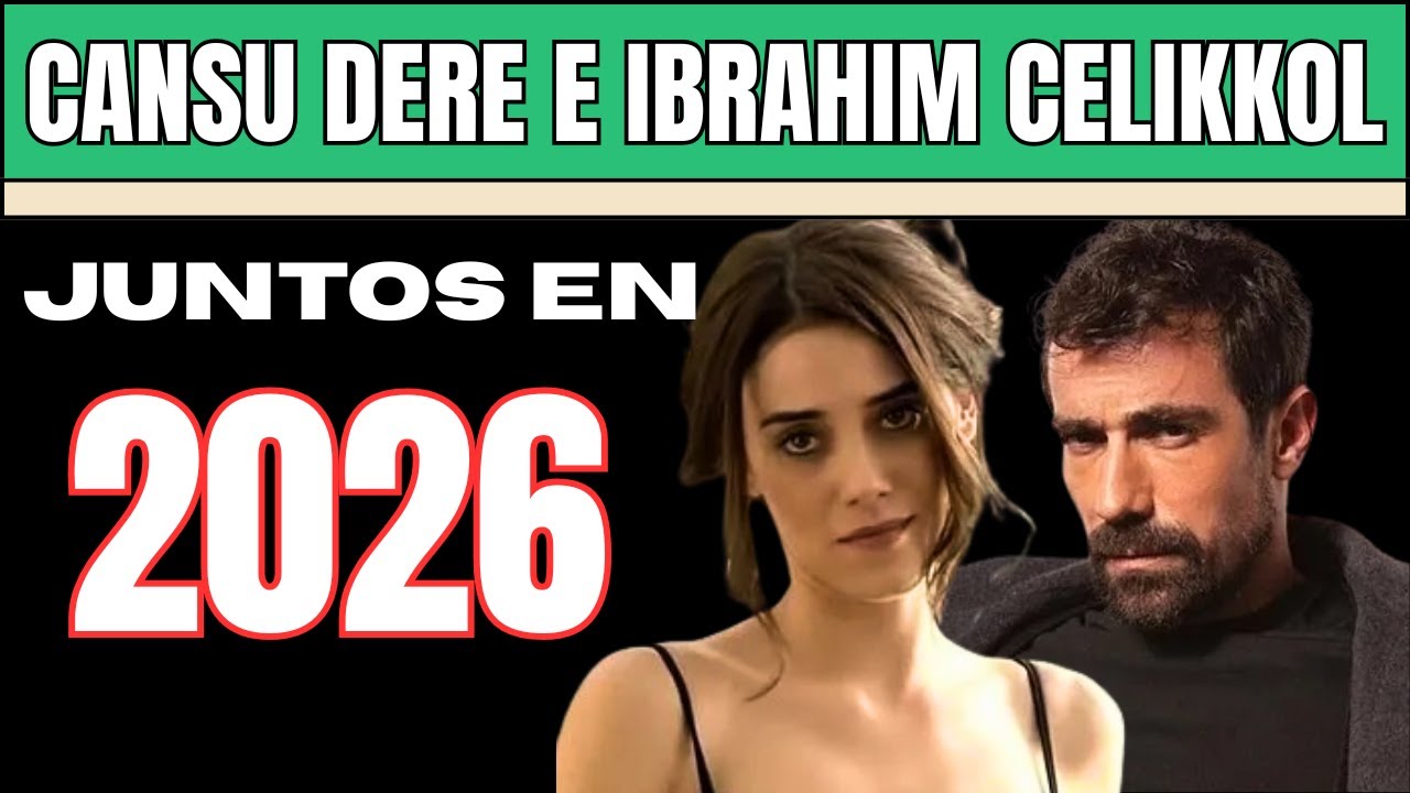 Sherezade 2026, Ibrahim Celikkol y Cansu Dere juntos en la novela más esperada
