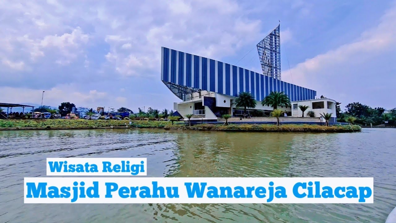 MASJID PERAHU WANAREJA CILACAP | WISATA RELIGI YANG SANGAT MENARIK