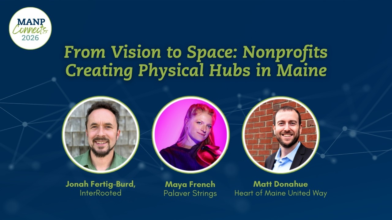 MANP Connects: From Vision to Space: Nonprofits Creating Physical Hubs in Maine