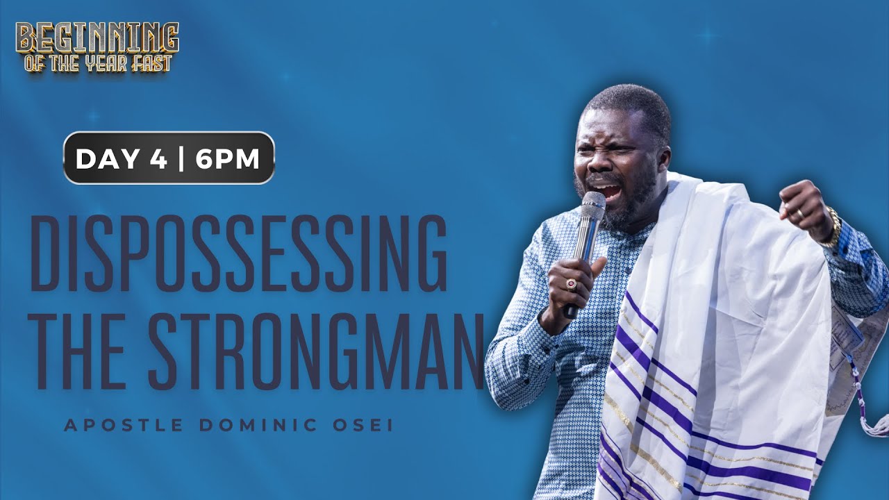 DISPOSSESSING THE STRONGMAN | APOSTLE DOMINIC OSEI| BOYF | DAY 4| 6PM| KFT CHURCH