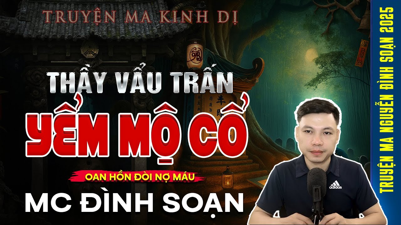 Truyện Ma MC Đình Soạn – Thầy Vẩu Trấn Yểm Mộ Cổ: Oan Hồn Đòi Nợ Máu | Chuyện ma Đình Soạn kể