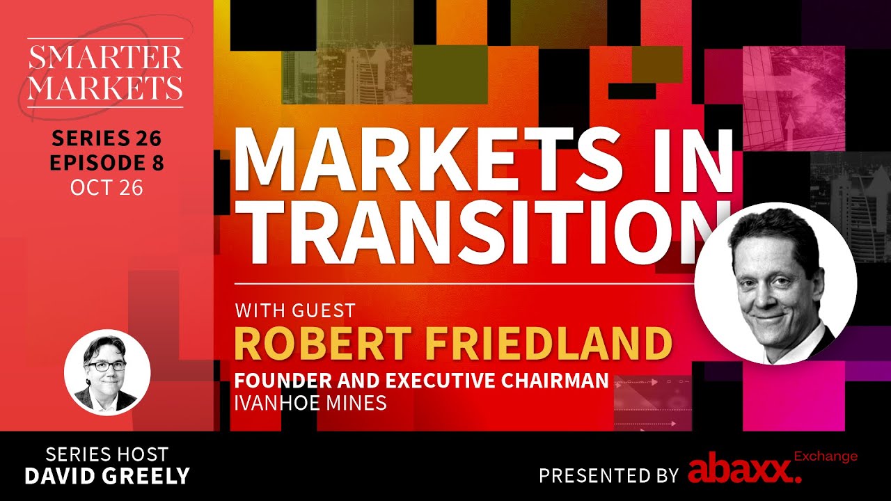Markets in Transition Episode 8 | Robert Friedland, Founder & Executive Chairman, Ivanhoe Mines