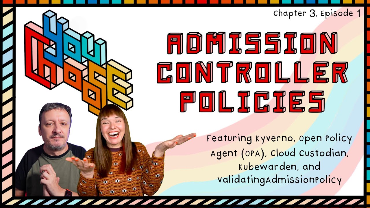 Admission Controllers - Feat. Kyverno, OPA, Kubewarden, Cloud Custodian, and VAP (Ch. 3, Ep. 1)