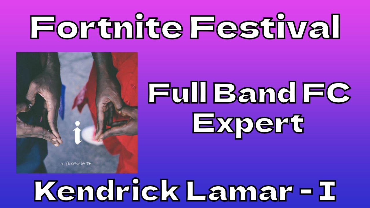 Kendrick Lamar - I | Fortnite Festival Full Band Expert FC