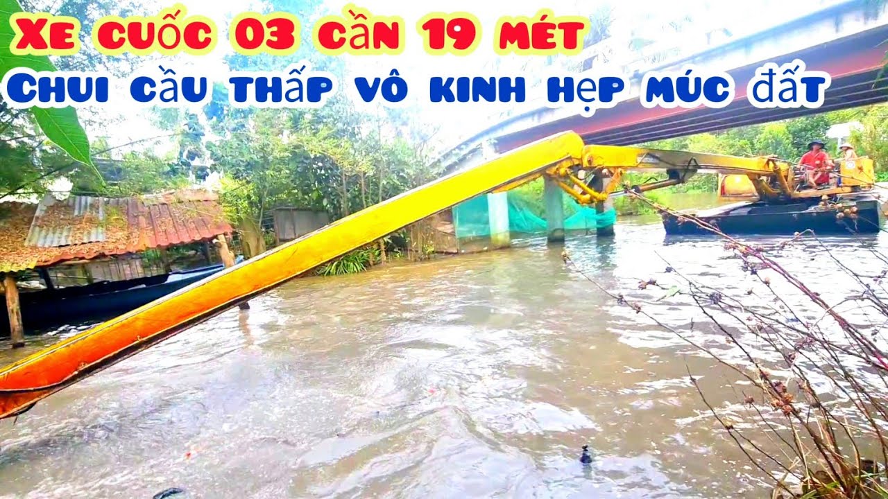 1 ng&agrave;y theo xe cuốc 03 độ cần 19 m&eacute;t đi gắp đất của ch&uacute; Cọp hậu giang