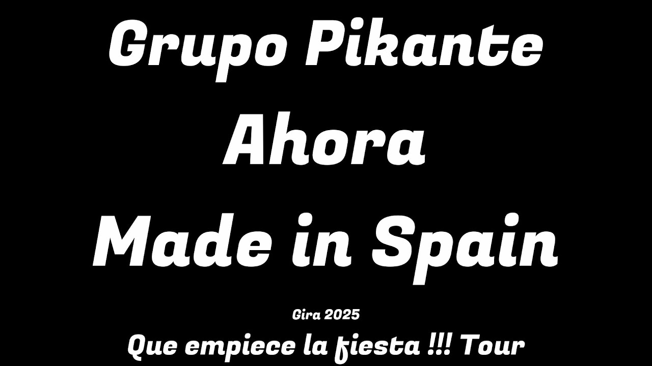 Grupo Pikante | Gira 2025 | Que empiece la fiesta !!! Tour | Ahora Made in Spain