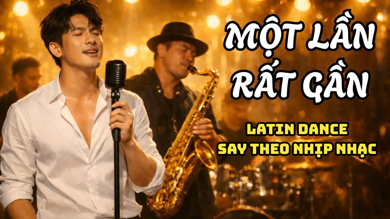 MỘT LẦN RẤT GẦN | Latin Dance – Giai Điệu Lắc Lư