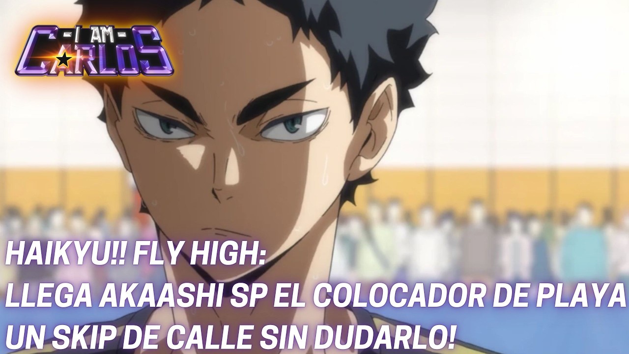 LLEGA AKAASHI SP EL COLOCADOR DE PLAYA- UN SKIP DE CALLE EN HAIKYU!! FLY HIGH