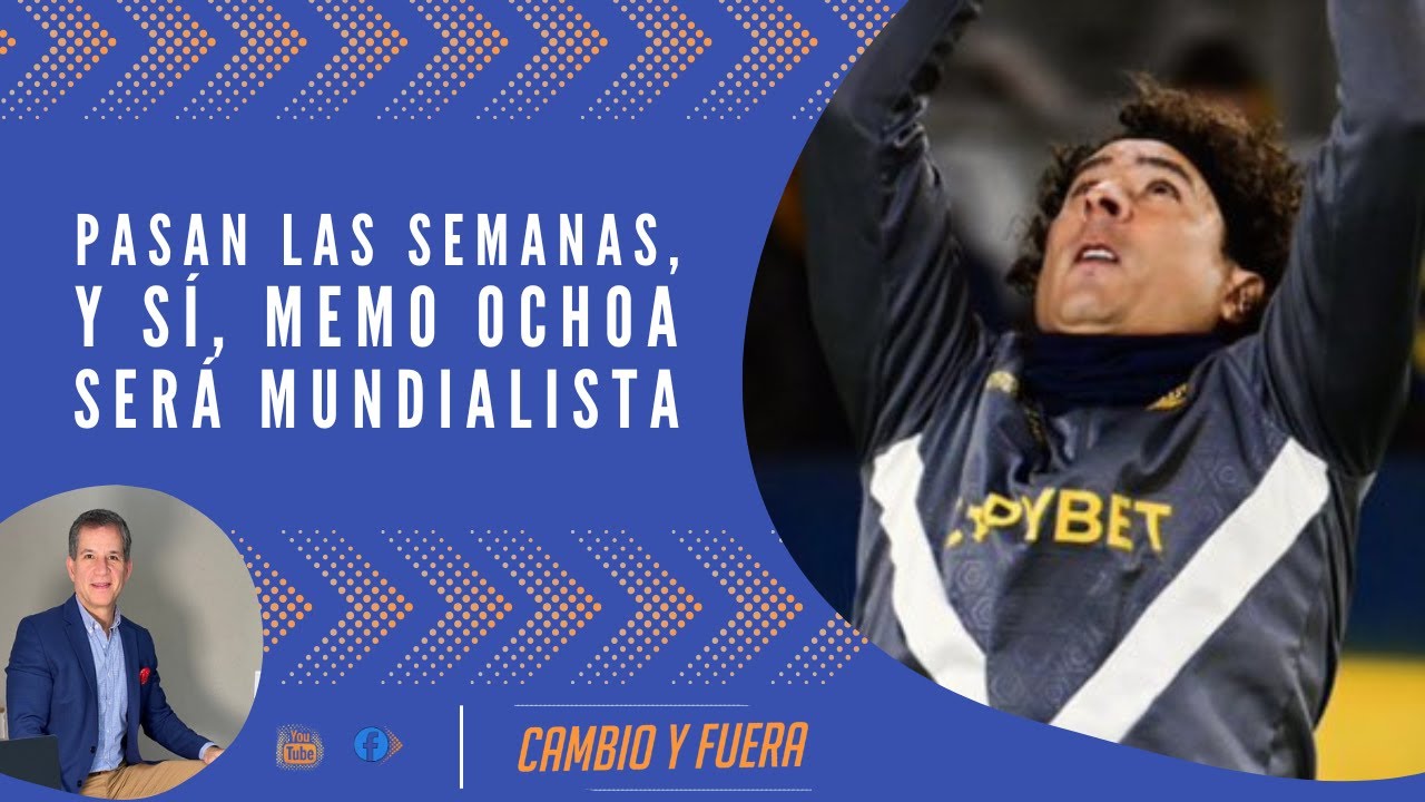 Pasan las semanas, y sí, Memo Ochoa será mundialista.