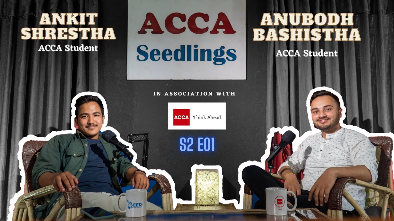 ACCA Seedlings SE02 E01 | Mr. Anubodh Bashistha || Nepal Topper ACCA  || With Ankit Shrestha