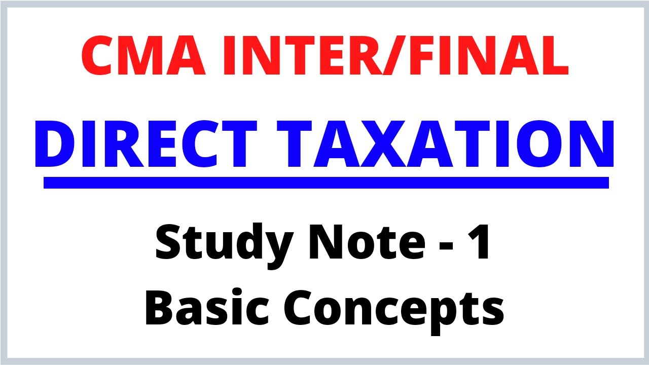 Basic Concepts | Direct Taxation | CMA Inter | CMA Final | CMA Junction |