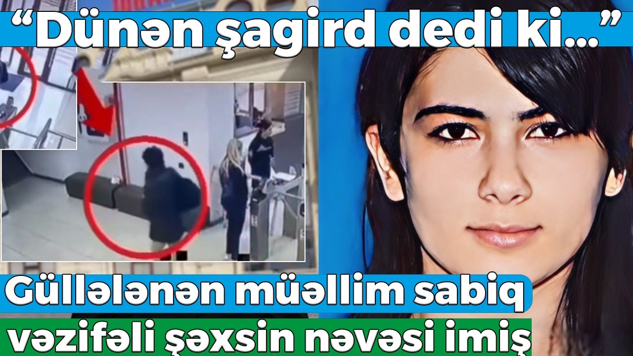 10-cu sinif şagirdi tərəfindən güIləIənən müəllimə sabiq vəzifəli şəxsin nəvəsi imiş