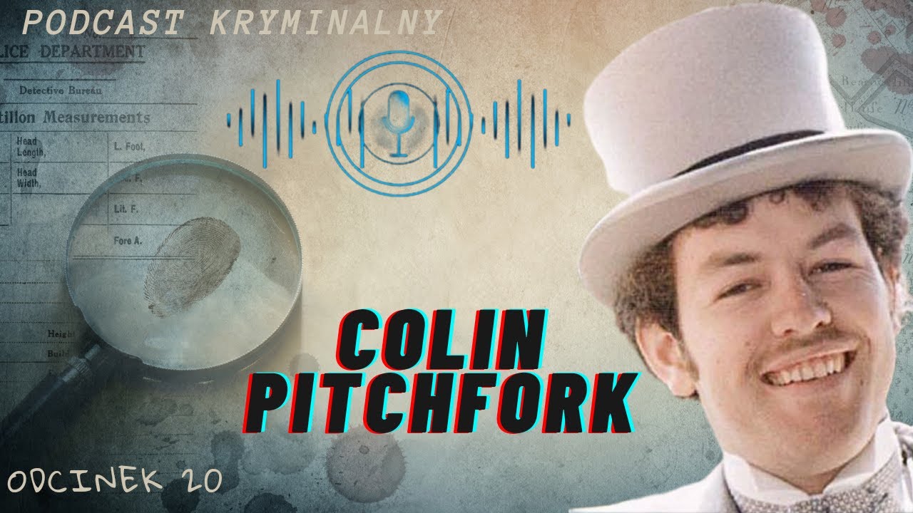 COLIN PITCHFORK - pierwsze dochodzenie z wykorzystaniem dowodów DNA | podcast kryminalny