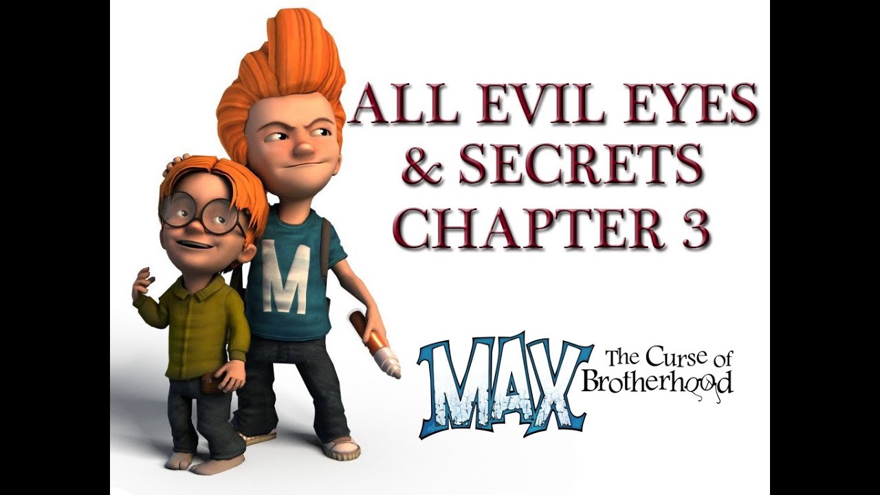 Max: The Curse of Brotherhood - Chapter 3 All Evil Eyes & Secrets