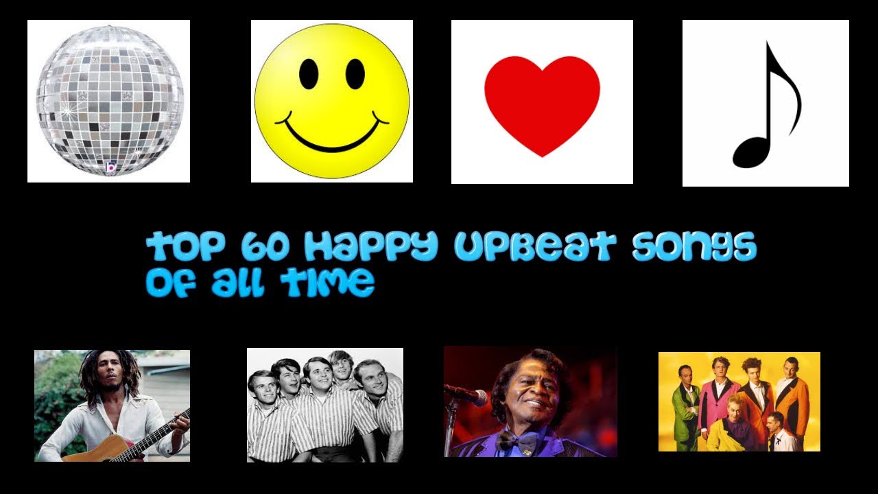 Top 60 Happy and Upbeat songs of all Time