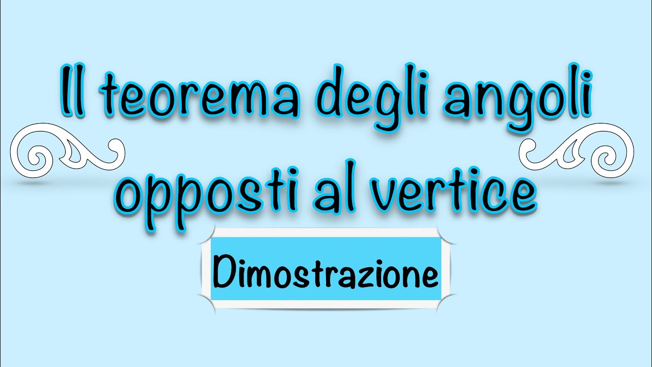 Il teorema degli angoli opposti al vertice - dimostrazione