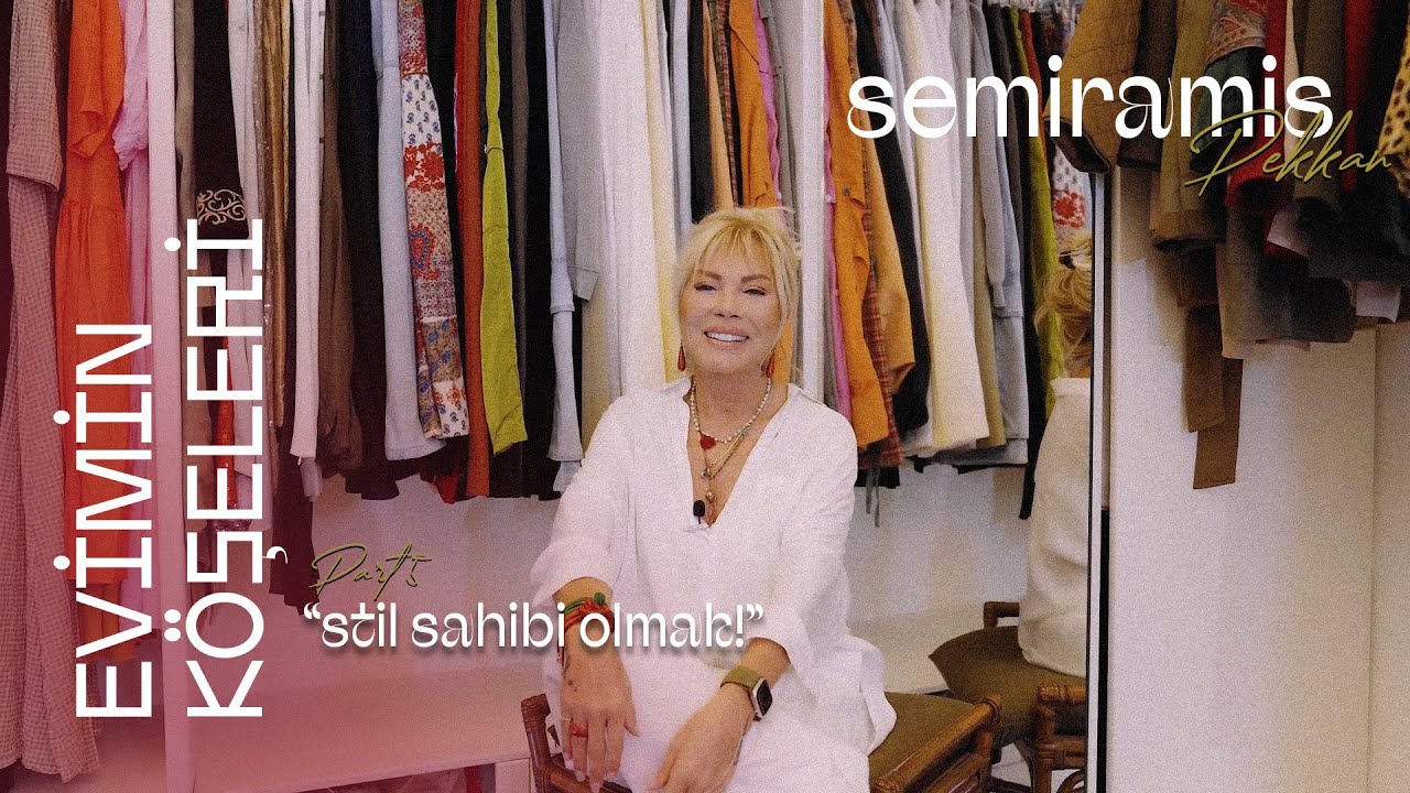 Semiramis Pekkan - Evimin Köşeleri - Part4 - Stil Sahibi Olmak❗