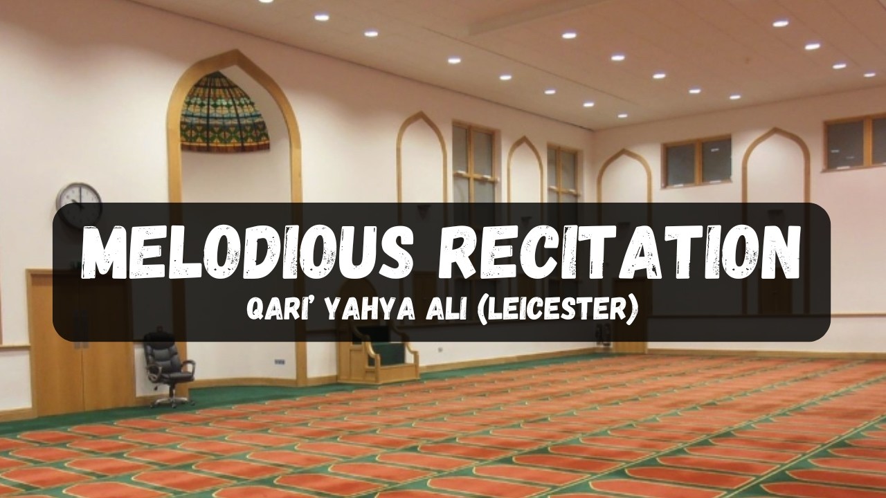 Melodious Recitation - Qari Yahya Ali (Leicester)