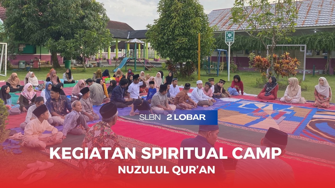 NUZULUL QUR'AN SLBN 2 LOBAR (Spiriual Camp)
