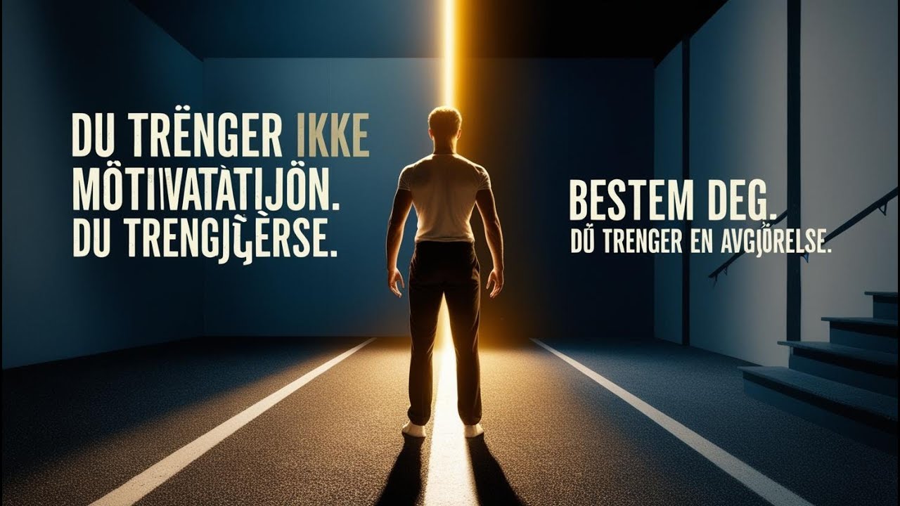 Du trenger ikke motivasjon &ndash; du trenger en avgj&oslash;relse