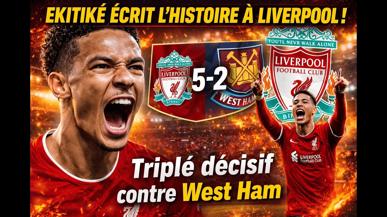 EKITIKÉ ÉCRIT L'HISTOIRE À LIVERPOOL ! Triplé décisif contre West Ham  / Il réalise une saison folle