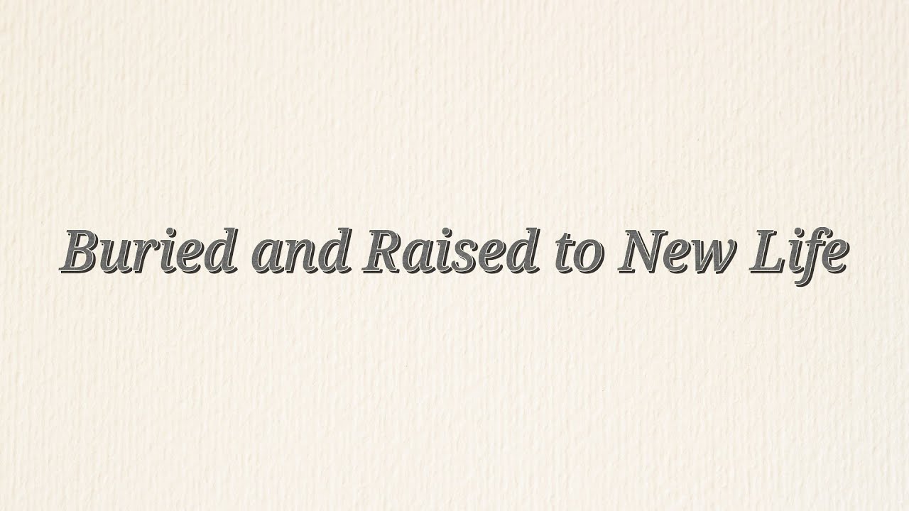 Buried and Raised to New Life
