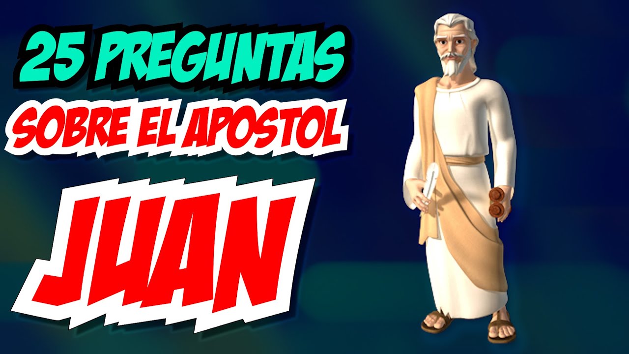 25 PREGUNTAS SOBRE EL APOSTOL JUAN