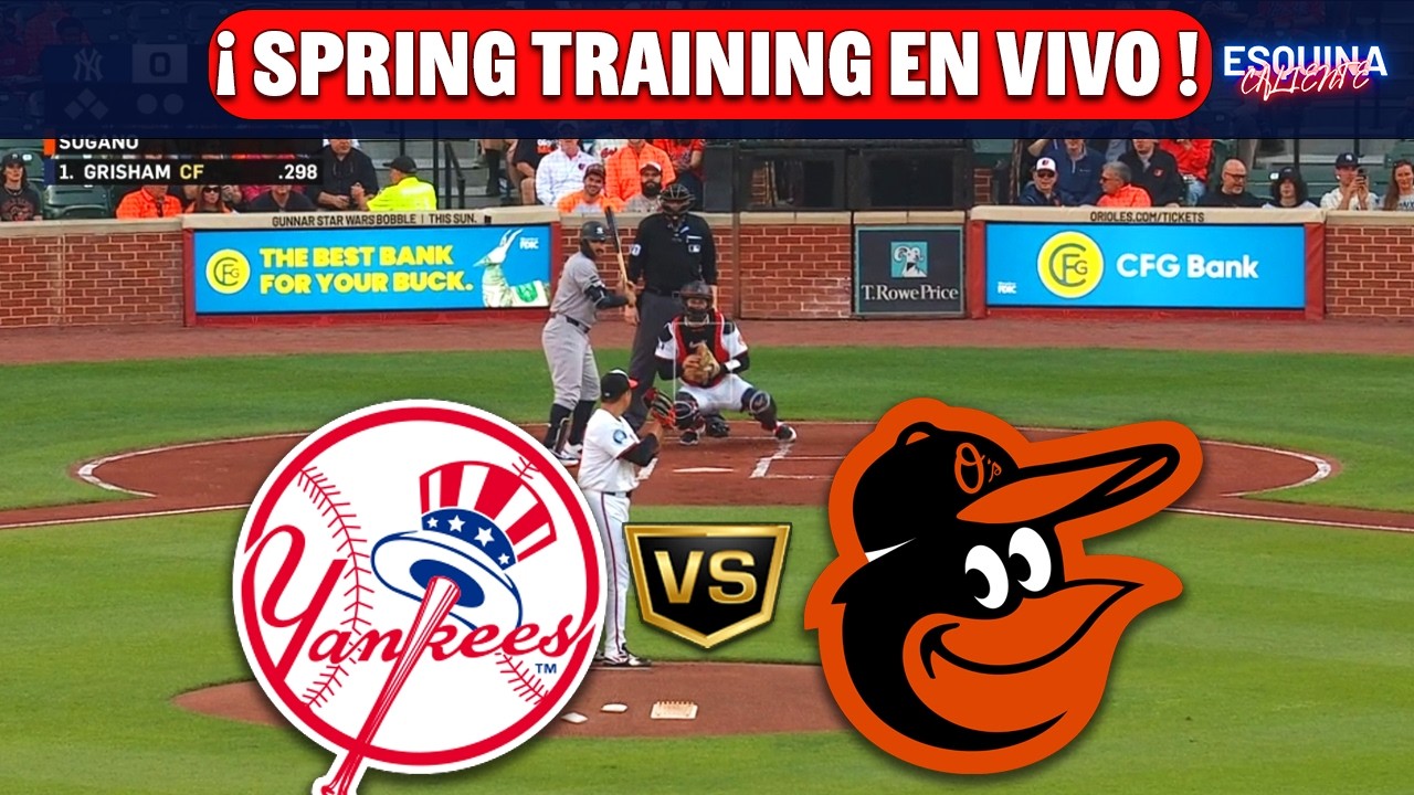 ⚾🔴EN VIVO: NEW YORK YANKEES VS BALTIMORE ORIOLES -⚾ SPRING TRAINING 2026 - ESQUINA CALIENTE