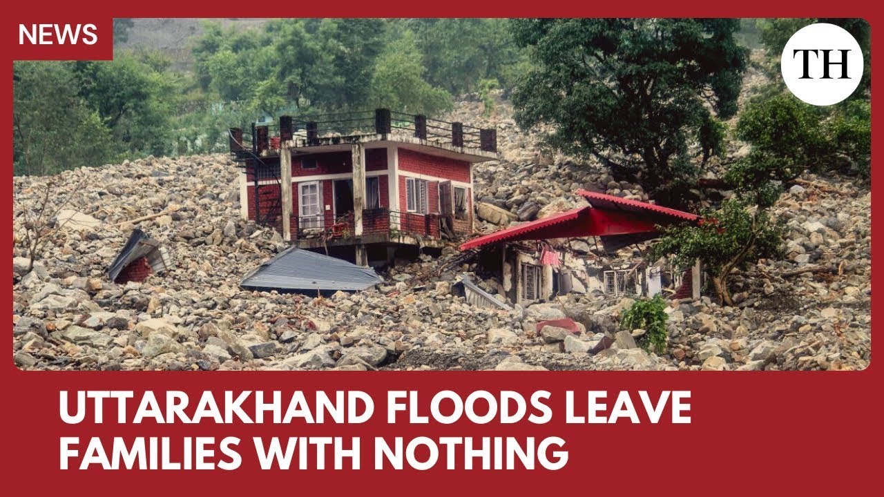 Washed away overnight: The human cost of Uttarakhand’s floods