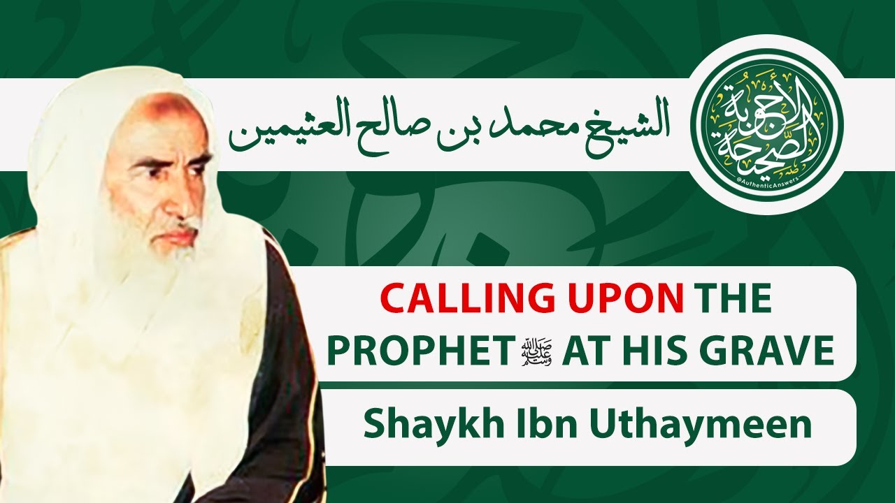 Are Those Who Call Upon the Prophet at His Grave Muslims? | Shaykh Ibn Uthaymeen