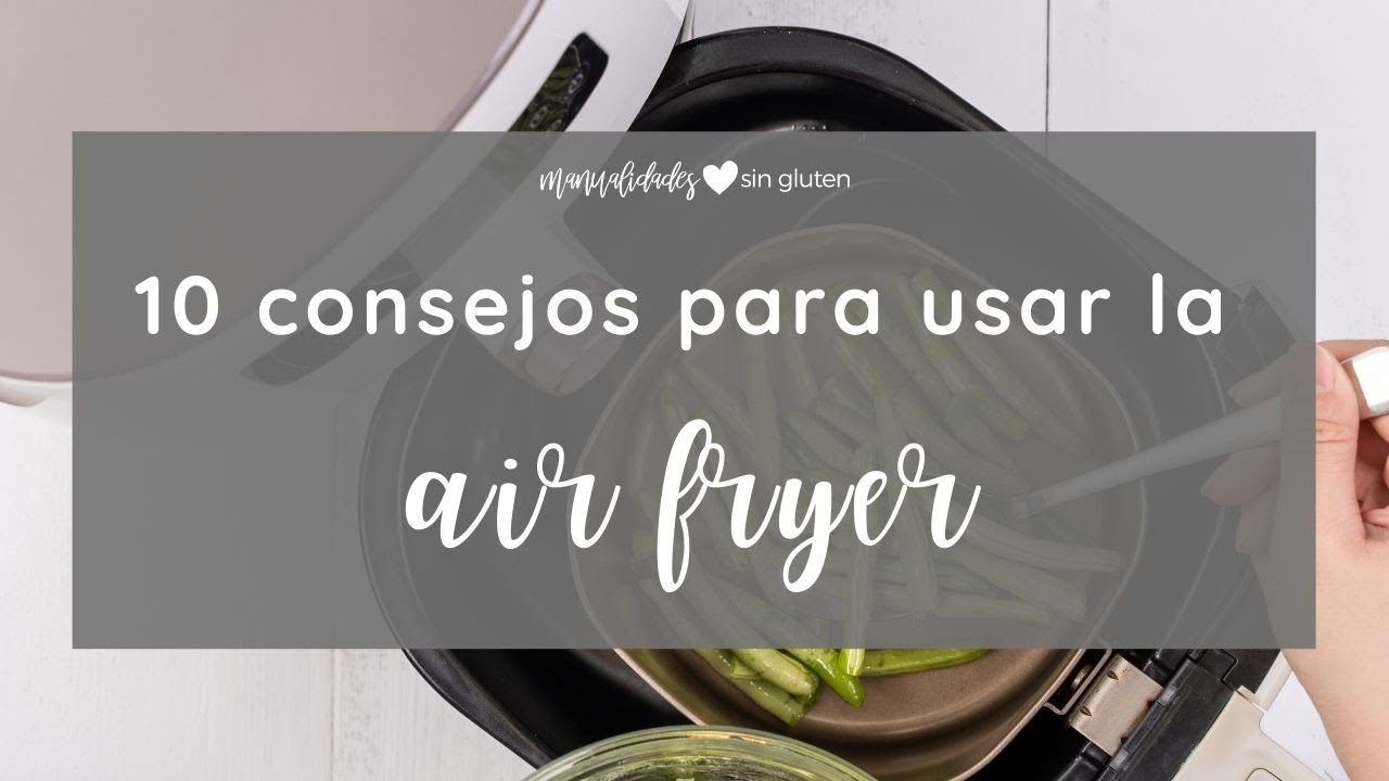 10 CONSEJOS PARA USAR TU AIR FRYER o FREIDORA DE AIRE |