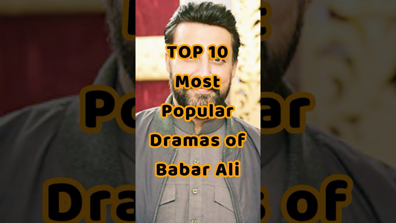TOP 10 Most Popular Dramas of Babar Ali 