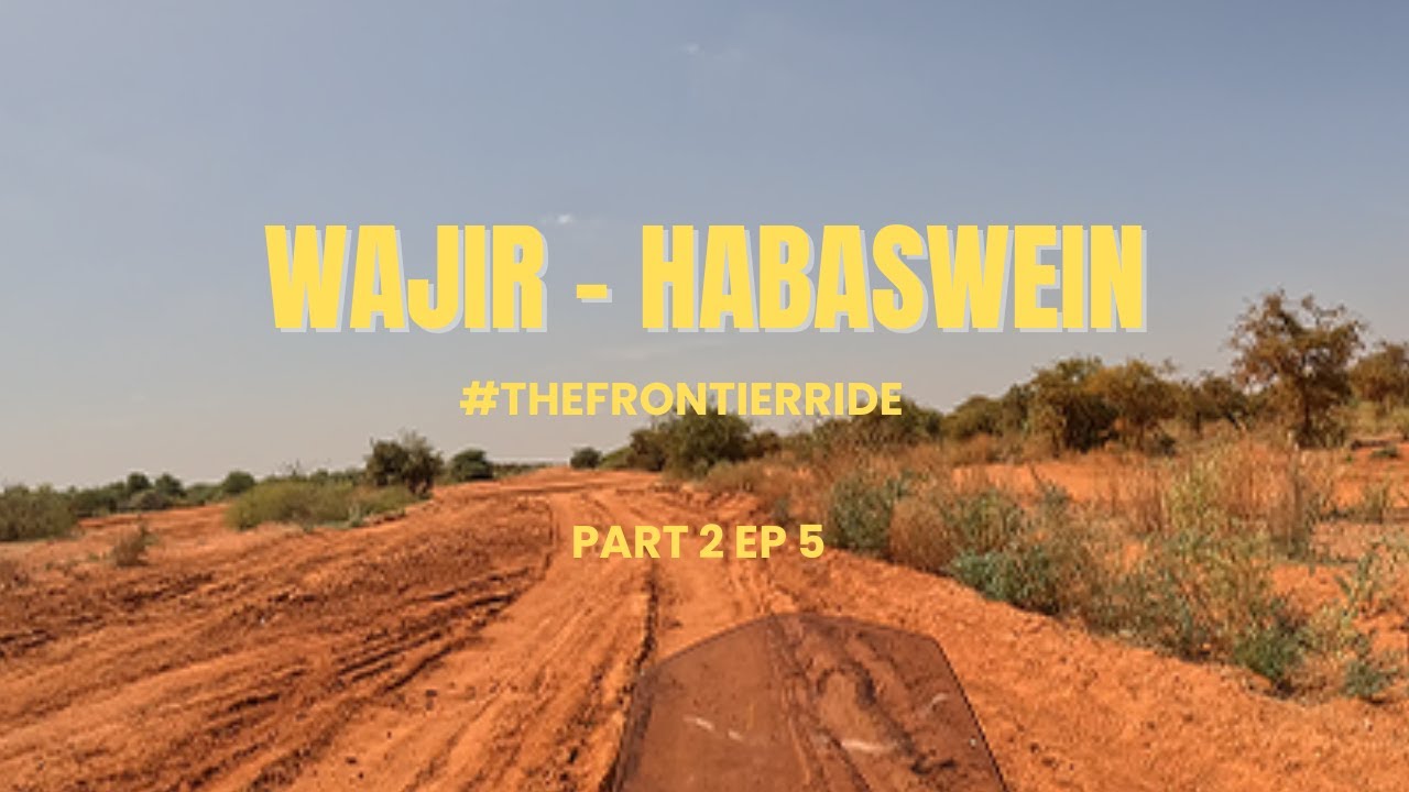 Wajir to Habaswein | The Frontier Ride| Part 2 Ep 5