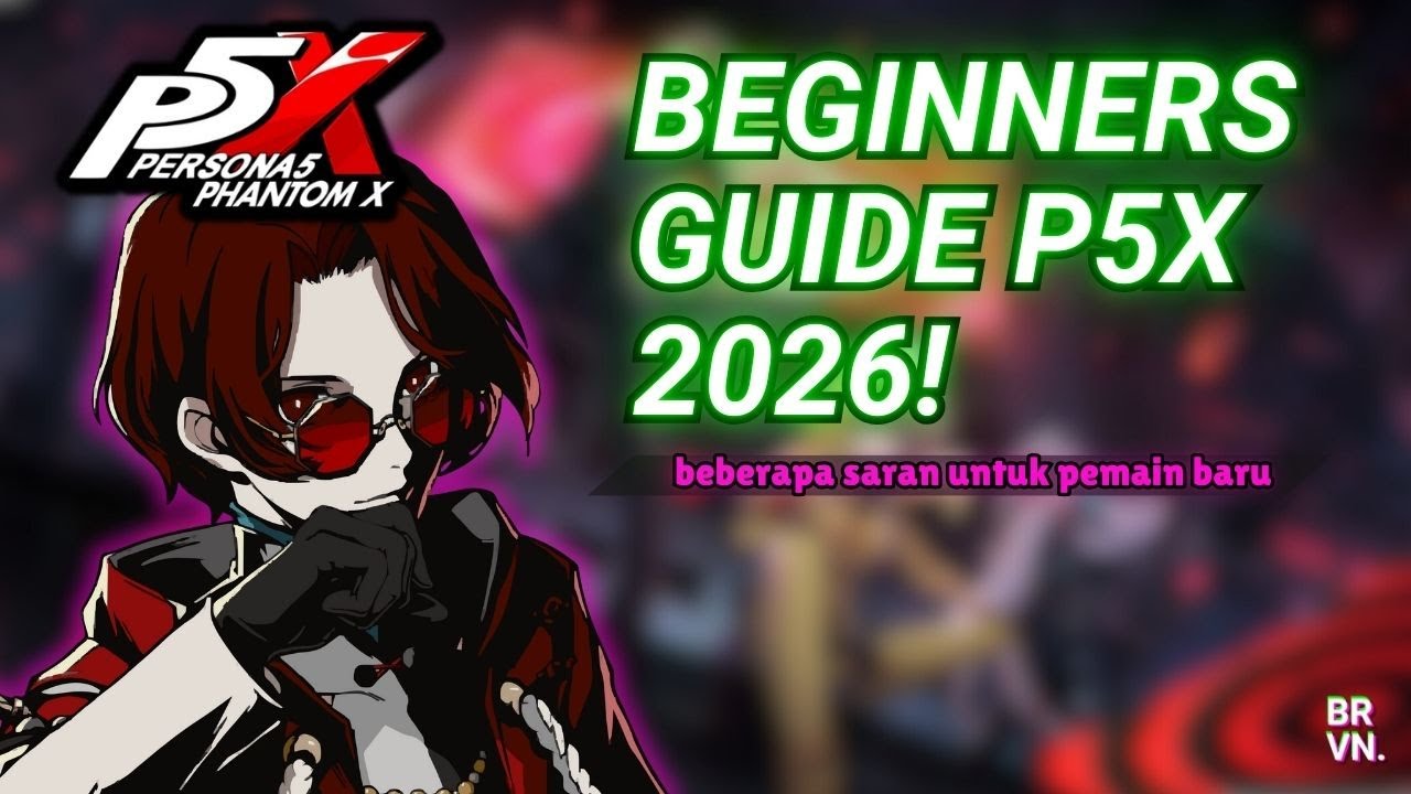 GUIDE UNTUK PEMAIN BARU P5X! (Beginners Guide 2026) | Persona 5: The Phantom X Indonesia