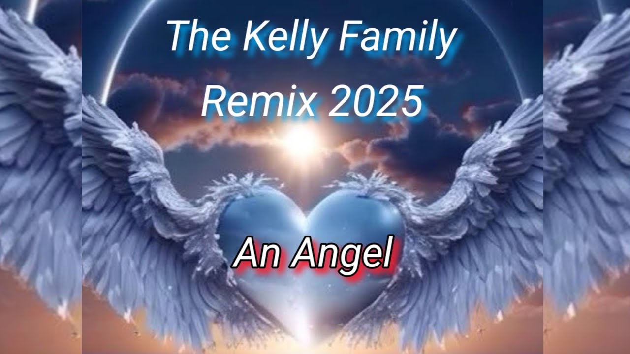 The Kelly Family  -  An Angel  2025  ( Dance Remix )