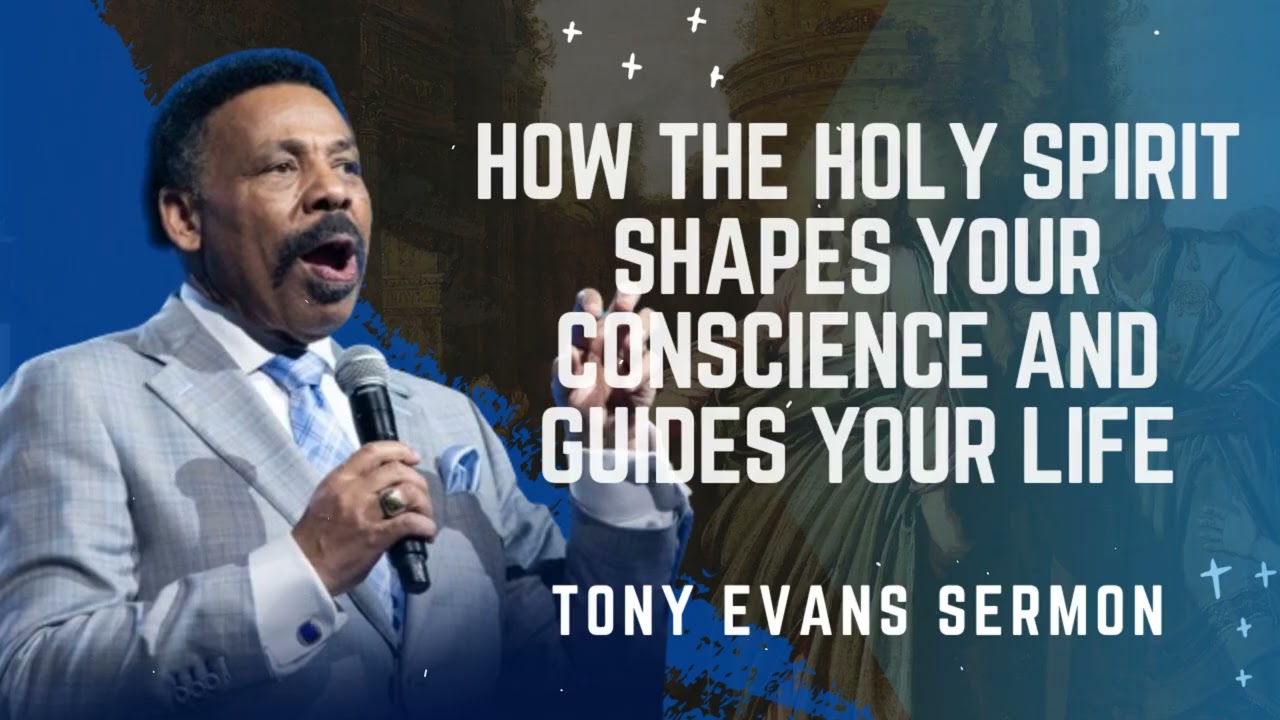 How the Holy Spirit Shapes Your Conscience and Guides Your Life - Tony Evans Sermon